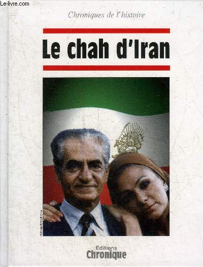 LE CHAH D'IRAN - COLLECTION CHRONIQUES DE L'HISTOIRE.