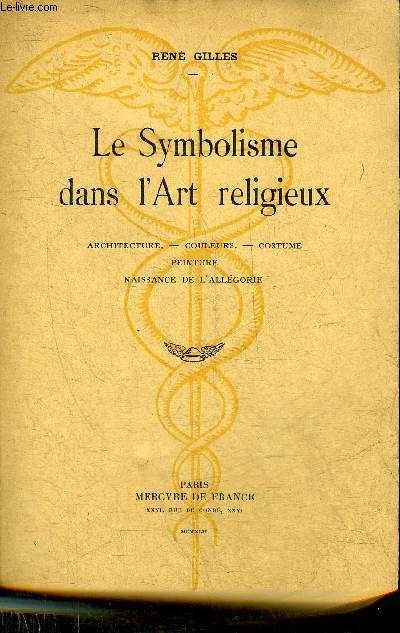 LE SYMBOLISME DANS L'ART RELIGIEUX - ARCHITECTURE COULEURS COSTUME PEINTURE NAISSANCE DE L'ALLEGORIE - 2E EDITION.