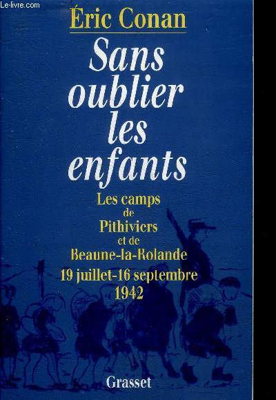 SANS OUBLIER LES ENFANTS - LES CAMPS DE PITHIVIERS ET DE BEAU-LA-ROLANDE - 19 JUILLET - 16 SEPTEMBRE 1942.