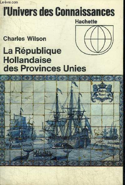LA REPUBLIQUE HOLLANDAISE DES PROVINCES UNIES - COLLECTION L'UNIVERS DES CONNAISSANCES N34.