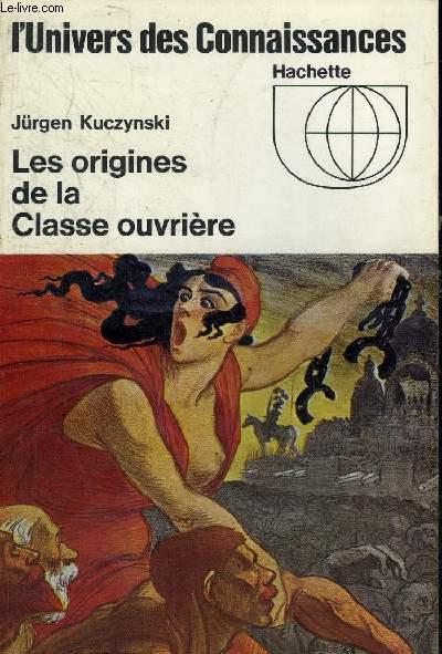 LES ORIGINES DE LA CLASSE OUVRIERE COLLECTION L'UNIVERS DES CONNAISSANCES N21.