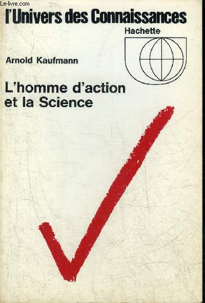 L'HOMME D'ACTION ET LA SCIENCE INTRODUCTION ELEMENTAIRE A LA PRAXEOLOGIE - COLLECTION L'UNIVERS DES CONNAISSANCES N22.