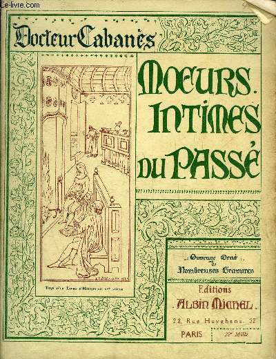 MOEURS INTIMES DU PASSE PREMIERE SERIE - Comment nos aeux se garantissaient du froid - comment se mouchaient nos aeules - dieu vous bnisse ! - l'origine du peigne - la propret de la bouche et l'usage du cure dents etc.