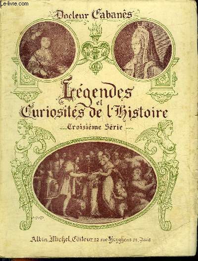 LEGENDES ET CURIOSITES DE L'HISTOIRE - TROISIEME SERIE.