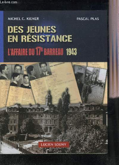 DES JEUNES EN RESISTANCE L'AFFAIRE DU 17E BARREAU 1943 - COLLECTION DES LIEUX DES FAITS DES DESTINS.