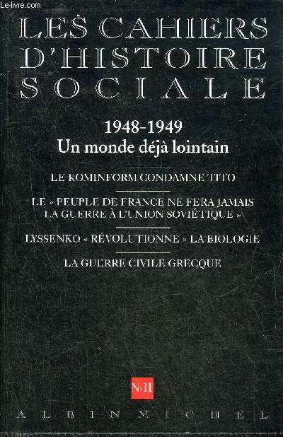 LES CAHIERS D'HISTOIRE SOCIALE N11 - 1948-1949 un monde dj lointain - le kominform condamne tito - le peuple de France ne fera jamais la guerre  l'union sovitique - Lyssenko rvolutionne la biologie - la guerre civile grecque.
