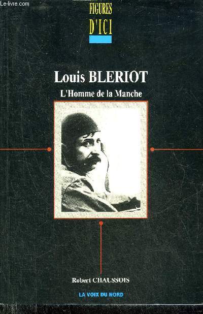 LOUIS BLERIOT L'HOMME DE LA MANCHE - COLLECTION FIGURES D'ICI.