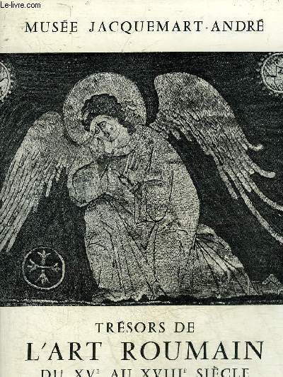 TRESORS DE L'ART ROUMAIN DU XVE AU XVIIIE SIECLE - MUSEE JACQUEMART ANDRE - PARIS 22 MARS - 22 MAI 1966.