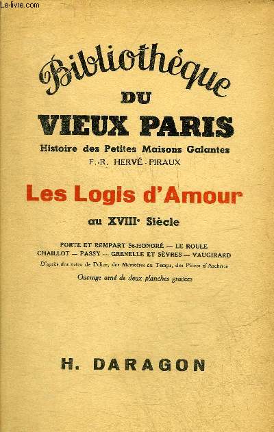 LES LOGIS D'AMOUR AU XVIIIE SIECLE - PORTE ET REMPART ST HONORE - LE ROULE CHAILLOT - PASSY - GRENELLE ET SEVRES - VAUGIRARD - COLLECTION BIBLIOTHEQUE DU PETIT PARIS HISTOIRE DES PETITES MAISONS GALANTES.