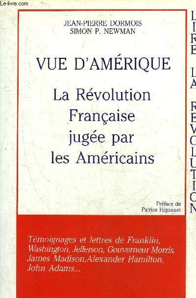 VUE D'AMERIQUE LA REVOLUTION FRANCAISE JUGEE PAR LES AMERICAINS - COLLECTION LIRE LA REVOLUTION.