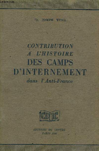 CONTRIBUTION A L'HISTOIRE DES CAMPS D'INTERNEMENT DANS L'ANTI FRANCE - COLLECTION CENTRE DE DOCUMENTATION JUIVE ET CONTEMPORAINE SERIE ETUDES ET MONOGRAPHIES N5.