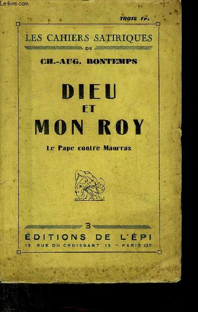 DIEU ET MON ROY LE PAPE CONTRE MAURRAS - LES CAHIERS SATIRIQUES DE