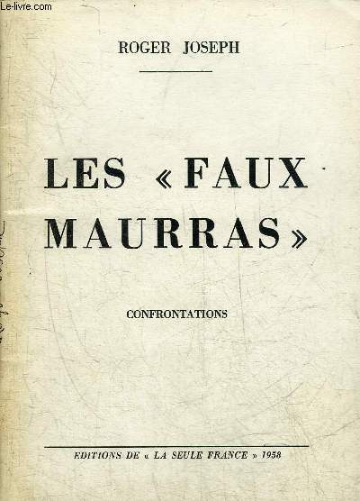 LES FAUX MAURRAS - CONFRONTATIONS - COMMENT ON TRAVESTIT UNE DOCTRINE FAUTE DE POUVOIR LA REFUTER + ENVOI DE L'AUTEUR.