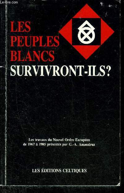 LES PEUPLES BLANCS SURVIVRONT ILS ? - LES TRAVAUX DU NOUVEL ORDRE EUROPEEN DE 1967 A 1985 PRESENTES PAR G.-A. AMAUDRUZ.