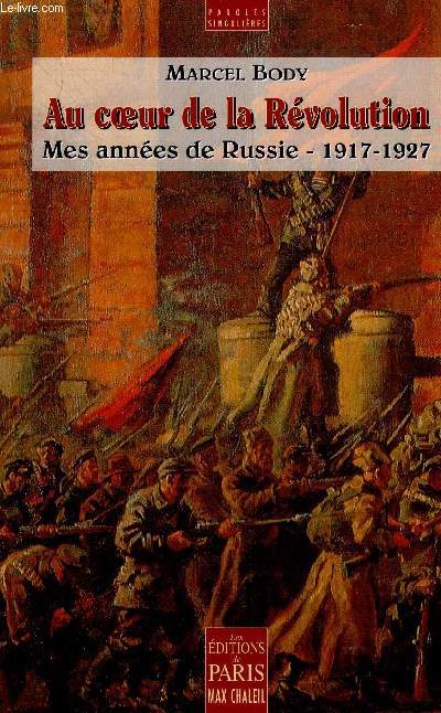 AU COEUR DE LA REVOLUTION MES ANNEES DE RUSSIE 1917-1927.