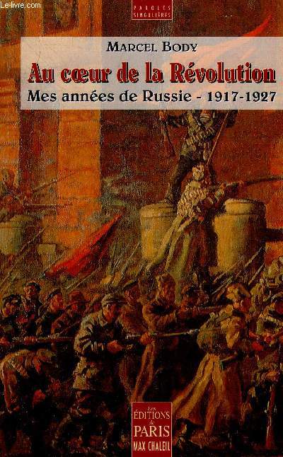 AU COEUR DE LA REVOLUTION MES ANNEES DE RUSSIE 1917-1927.