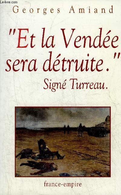 ET LA VENDEE SERA DETRUITE SIGNE TURREAU.