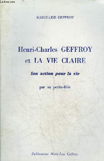 HENRI CHARLES GEFFROY ET LA VIE CLAIRE SON ACTION POUR LA VIE PAR SA PETITE FILLE.