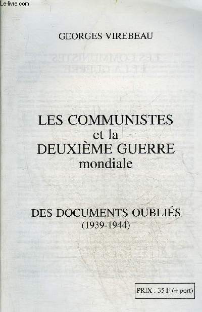 LES COMMUNISTES ET LA DEUXIEME GUERRE MONDIALE - DES DOCUMENTS OUBLIES 1939-1944.
