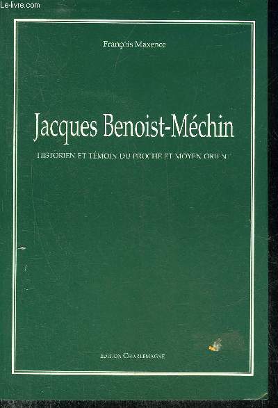 JACQUES BENOIST-MECHIN HISTORIEN ET TEMOIN DU PROCHE ET MOYEN ORIENT.