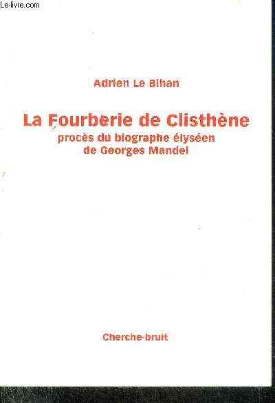 LA FOURBERIE DE CLISTHENE PROCES DU BIOGRAPHE ELYSEEN DE GEORGES MANDEL.