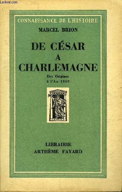 DE CESAR A CHARLEMAGNE DES ORIGINES A L'AN 1000 - COLLECTION CONNAISSANCE DE L'HISTOIRE.