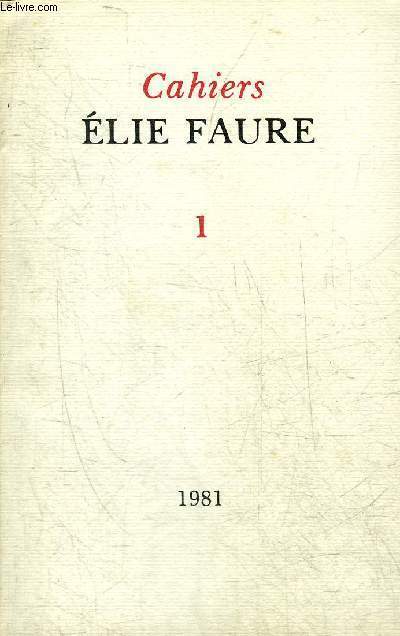 CAHIERS ELIE FAURE I 1981 - Esquisse d'une biographie d'Elie Faure par Yves Levy - le Napolon d'Elie Faure par Jean Tulard - potes de l'action les Napolon d'Elie Faure de leurs Napolon  la prface de Prisme par Vieuville Patrick etc.