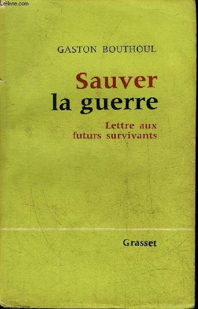 SAUVER LA GUERRE LETTRE AUX FUTURS SURVIVANTS.