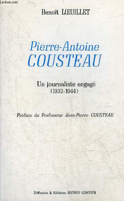 PIERRE ANTOINE COUSTEAU - UN JOURNALISTE ENGAGE 1932-1944.