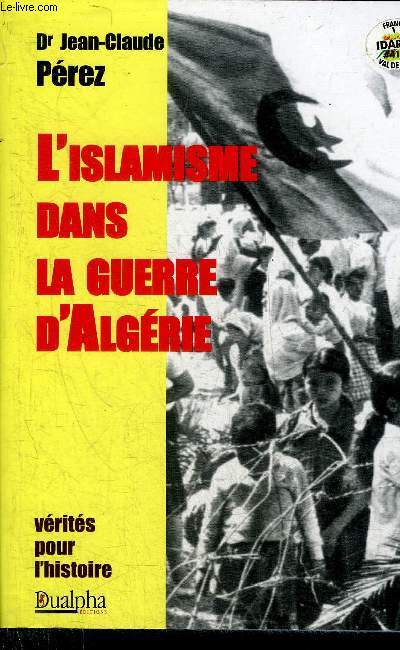 L'ISLAMISME DANS LA GUERRE D'ALGERIE - LOGIQUE DE LA NOUVELLE REVOLUTION MONDIALE - COLLECTION VERITES POUR L'HISTOIRE.