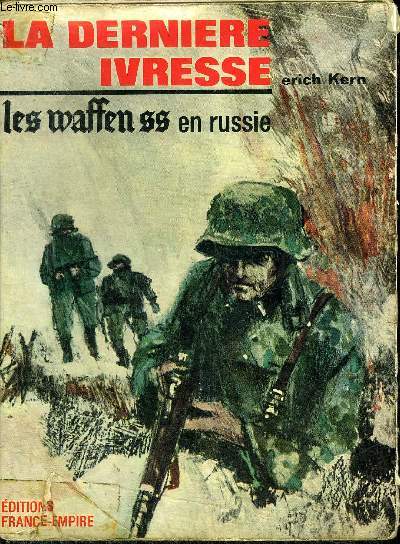 LA DERNIERE IVRESSE - LES WAFFEN SS EN RUSSIE.