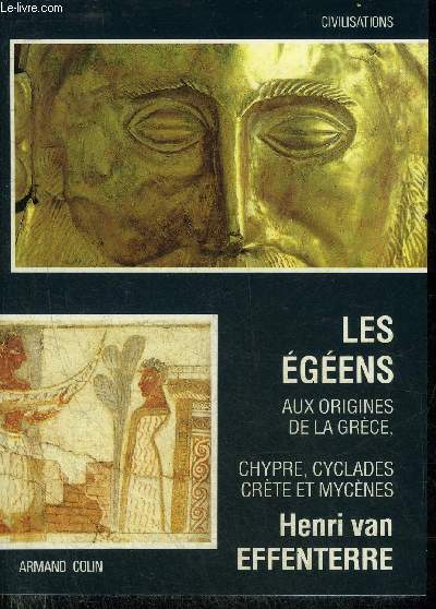 LES EGEENS AUX ORIGINES DE LA GRECE CHYPRE CYCLADES CRETE ET MYCENES - COLLECTION CIVILISATIONS.
