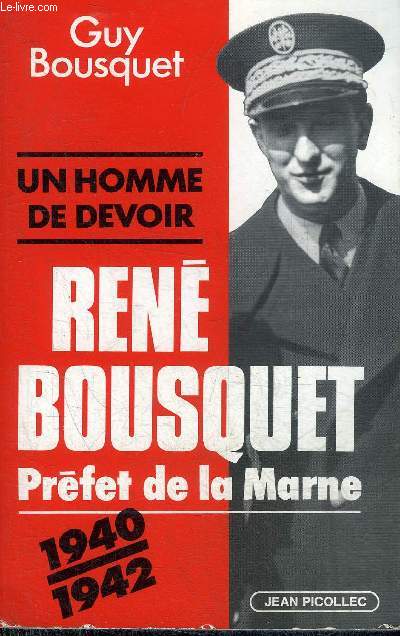 UN HOMME DE DEVOIR - RENE BOUSQUET PREFET DE LA MARNE SEPTEMBRE 1940 - AVRIL 1942.