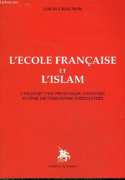 L'ECOLE FRANCAISE ET L'ISLAM - L'HISTOIRE D'UN PROFESSEUR D'HISTOIRE VICTIME DU TERRORISME INTELLECTUEL.
