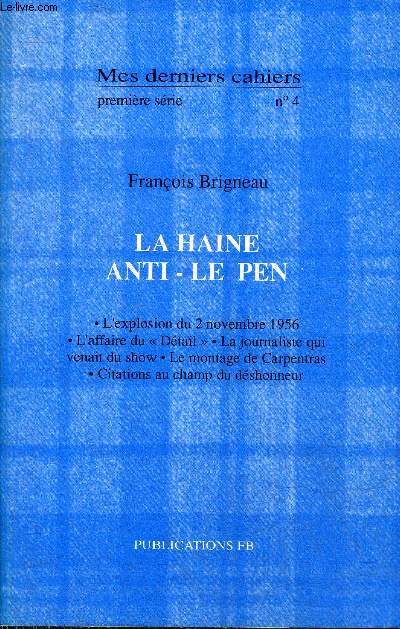 MES DERNIERS CAHIERS PREMIERE SERIE N4 - LA HAINE ANTI LE PEN - L'EXPLOSION DU 2 NOV 1956 L'AFFAIRE DU DETAIL LA JOURNALISTE QUI VENAIT DU SHOW LE MONTAGE DE CARPENTRAS CITATIONS AU CHAMP DE DESHONNEUR.