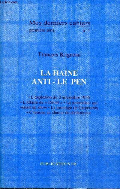 MES DERNIERS CAHIERS PREMIERE SERIE N4 - LA HAINE ANTI LE PEN - L'EXPLOSION DU 2 NOV 1956 L'AFFAIRE DU DETAIL LA JOURNALISTE QUI VENAIT DU SHOW LE MONTAGE DE CARPENTRAS CITATIONS AU CHAMP DE DESHONNEUR.