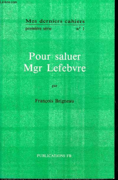 MES DERNIERS CAHIERS PREMIERE SERIE N1 - POUR SALUER MGR LEFEBVRE.