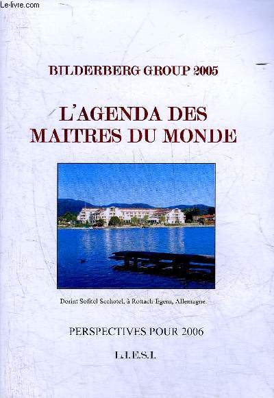 L'AGENDA DES MAITRES DU MONDE - BILDERBERG GROUP 2005 - PERSPECTIVES POUR 2006.