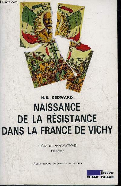 NAISSANCE DE LA RESISTANCE DANS LA FRANCE DE VICHY - IDEES ET MOTIVATIONS 1940-1942.