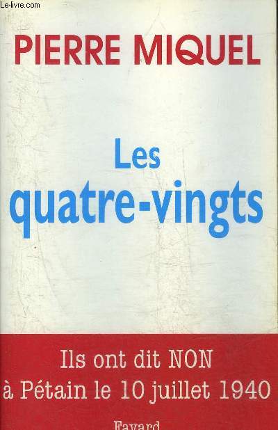 LES QUATRE-VINGTS - ILS ONT DIT NON A PETAIN LE 10 JUILLET 1940.