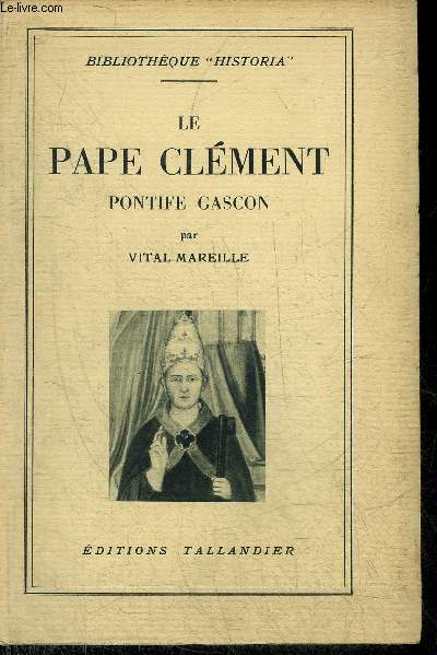 LE PAPE CLEMENT PONTIFE GASCON - COLLECTION BIBLIOTHEQUE HISTORIA.