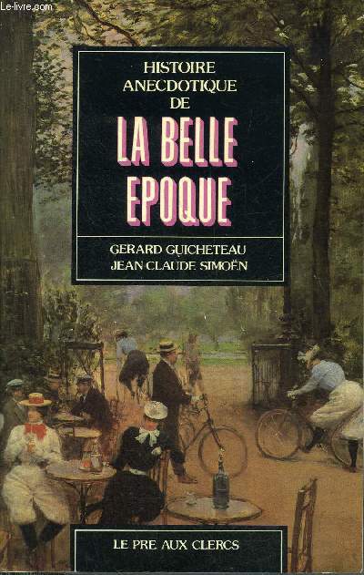 HISTOIRE ANECDOTIQUE DE LA BELLE EPOQUE.