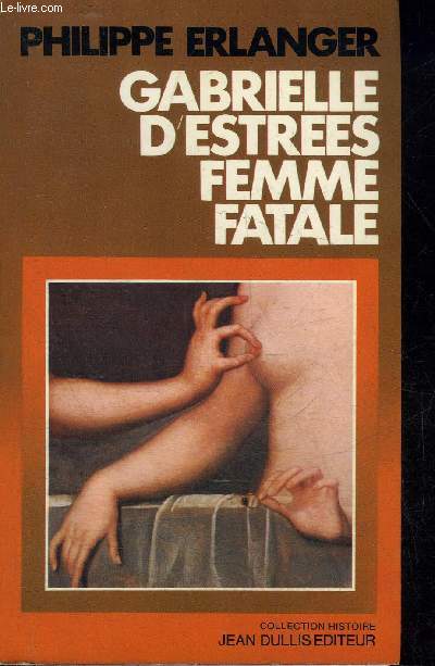 GABRIELLE D'ESTREES FEMME FATALE - COLLECTION HISTOIRE.