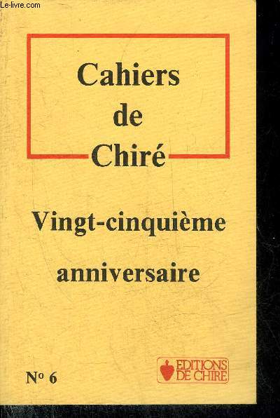 CAHIERS DE CHIRE N6 25EME ANNIVERSAIRE - Un combat pour l'enfant la famille la vie la lutte contre les incitations  la dbauche par Algoud - de la nullit des politiciens par Bastier Jean - hommage  Monseigneur Lefbvre par Brigneau Franois etc.