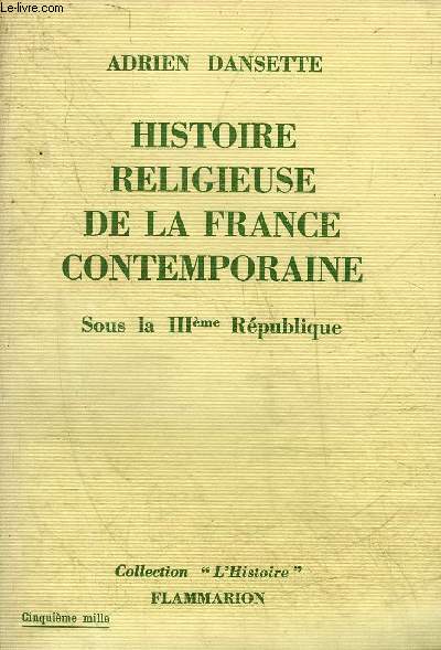 HISTOIRE RELIGIEUSE DE LA FRANCE CONTEMPORAINE SOUS LA TROISIEME REPUBLIQUE - COLLECTION L'HISTOIRE.