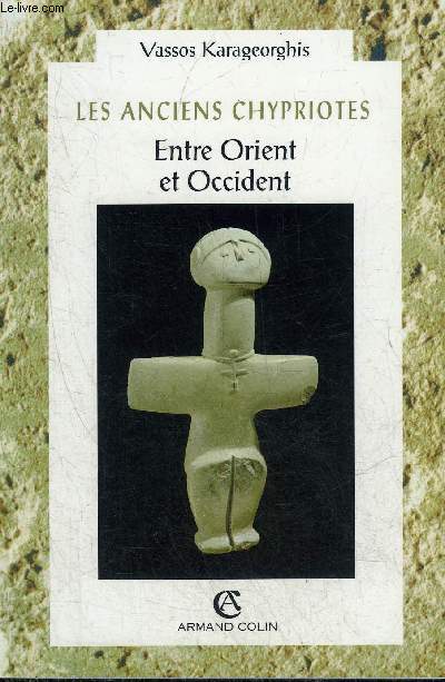 LES ANCIENS CHYPRIOTES ENTRE ORIENT ET OCCIDENT - COLLECTION CIVILISATIONS.