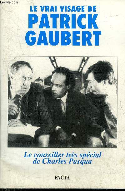 LE VRAI VISAGE DE PATRICK GAUBERT - LE CONSEIL TRES SPECIAL DE CHARLES PASQUA.