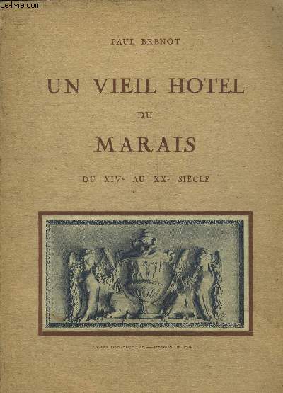 UN VIEIL HOTEL DU MARAIS DU XIVE AU XXE SIECLE + HOMMAGE DE L'AUTEUR.