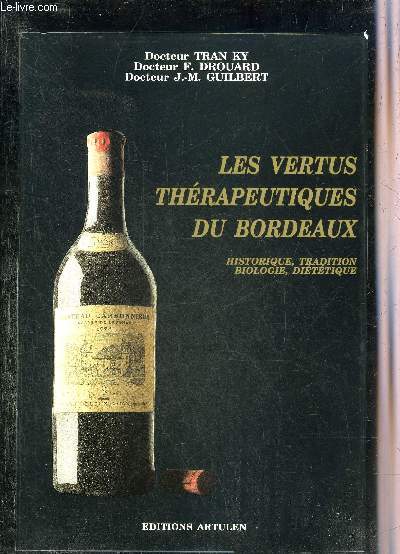 LES VERTUS THERAPEUTIQUES DU BORDEAUX - HISTORIQUE TRADITION BIOLOGIE DIETETIQUE.