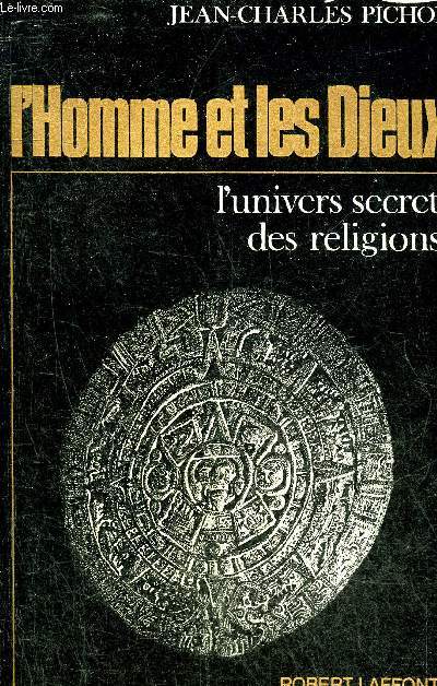 L'HOMME ET LES DIEUX - L'UNIVERS SECRET DES RELIGIONS - HISTOIRE THEMATIQUE DE L'HUMANITE.